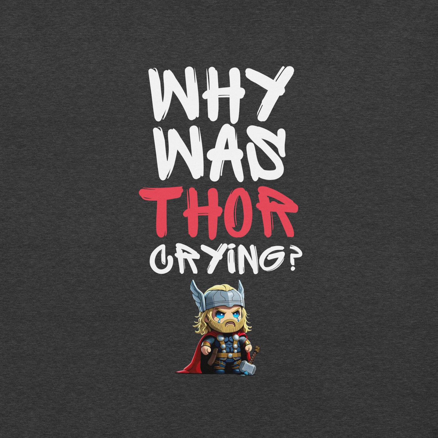 "Why Was Thor Crying?" Unisex t-shirt